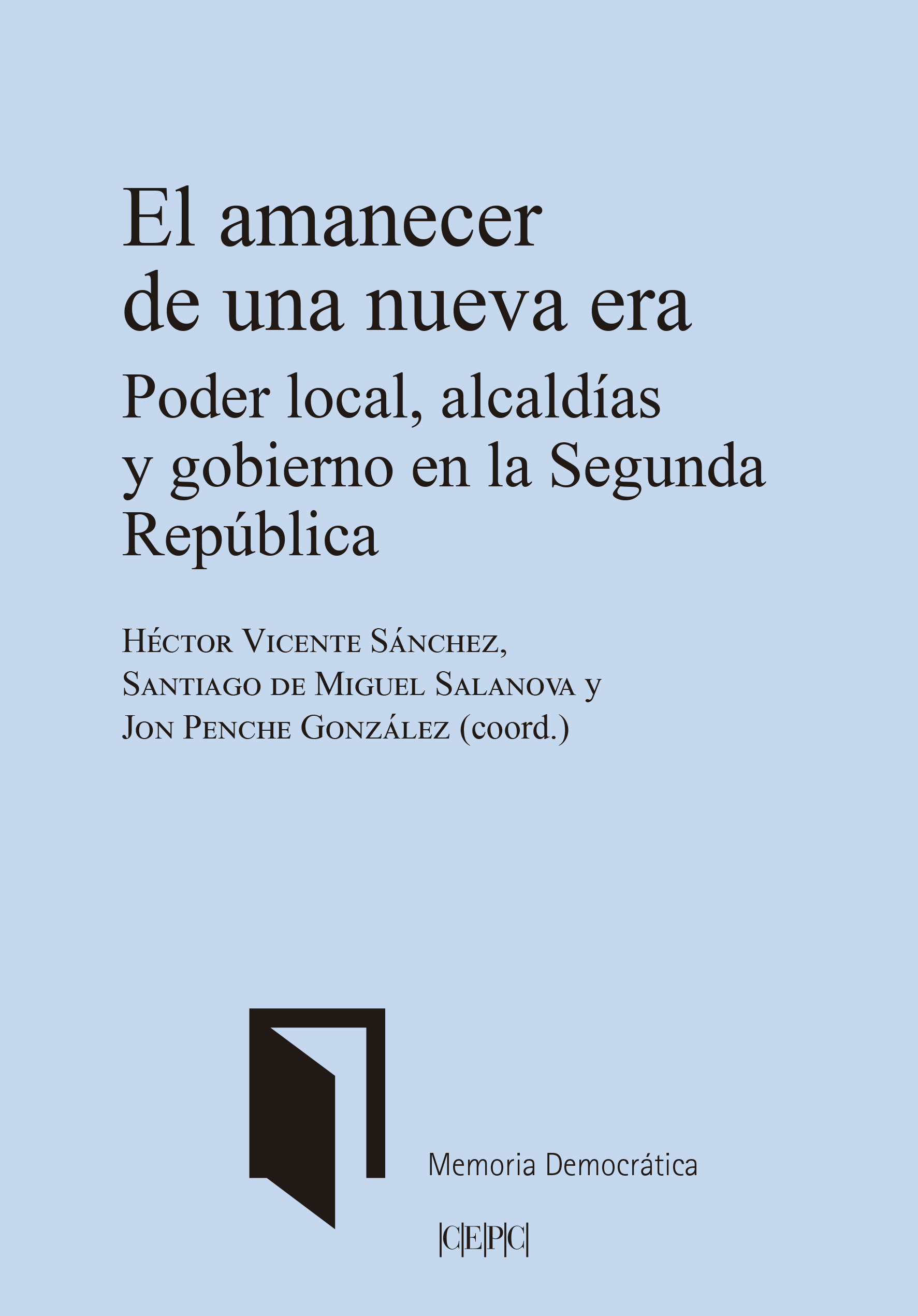 El amanecer de una nueva era. Poder local, alcaldías y gobierno en la Segunda República