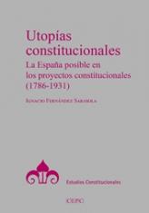Utopías constitucionales. La España posible en los proyectos constitucionales (1786-1931)