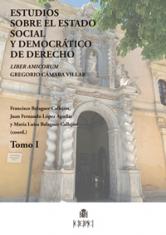 Estudios sobre el estado social y democrático de derecho. "Liber amicorum" Gregorio Cámara Villar [Tomo I]