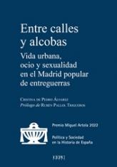 Entre calles y alcobas. Vida urbana, ocio y sexualidad en el Madrid popular de entreguerras